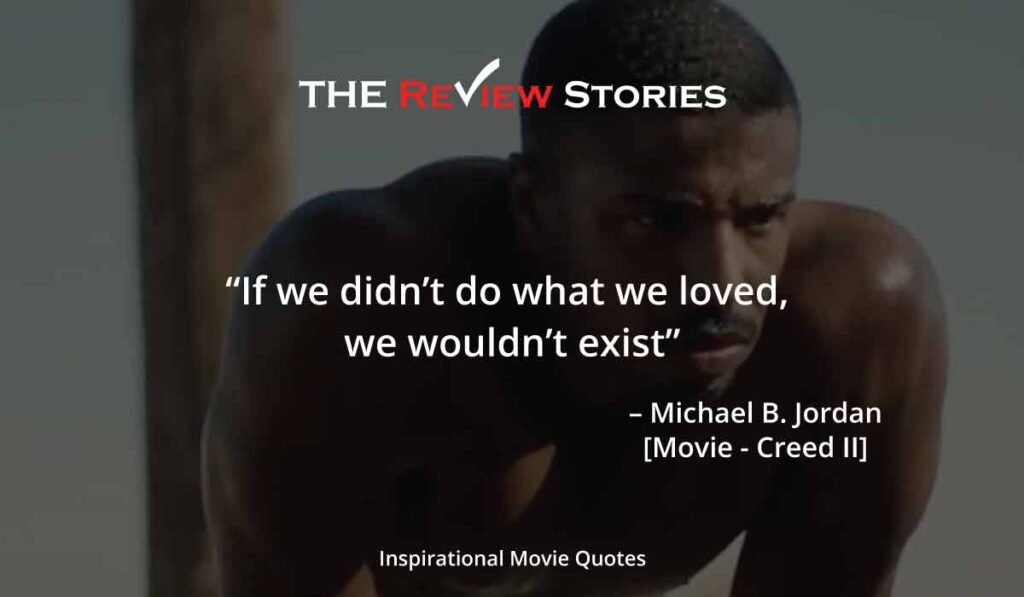 If we didnt do what we loved we wouldnt exist - Creed 2 quotes