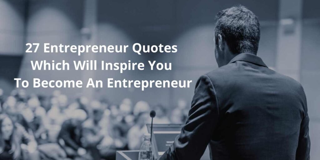 27 entrepreneur quotes which will inspire you to become an entrepreneur