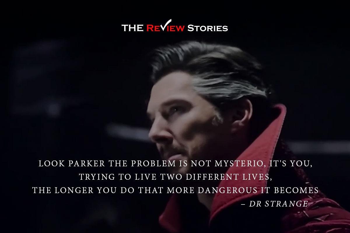 Look parker the problem is not mysterio, its you trying to live two different lives, the longer you do that more dangerous it becomes - best quotes from Spiderman No way Home