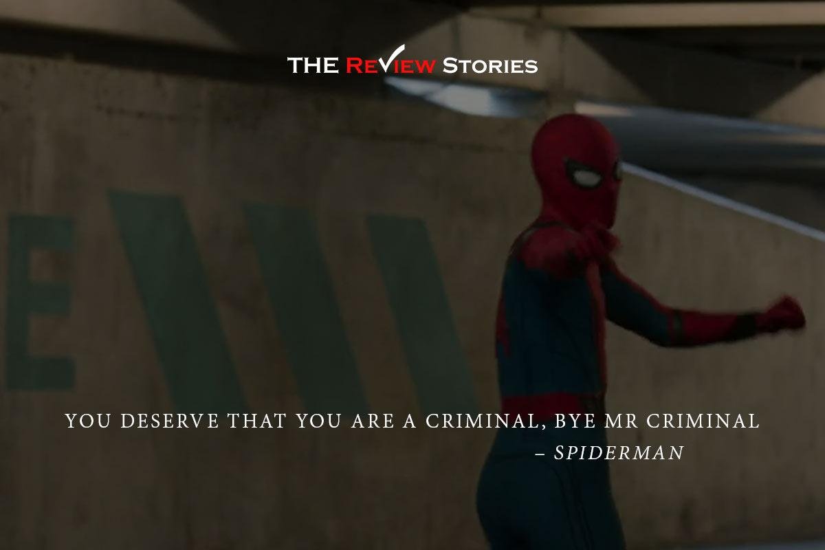 You deserve that you are a criminal, bye mr criminal - best quotes from Tom Holland spiderman