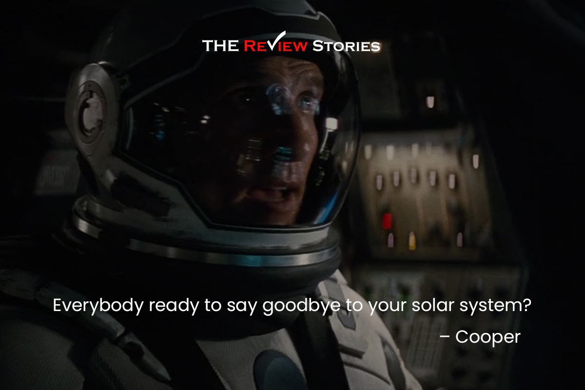 Everybody ready to say goodbye to your solar system? - best dialogues from Interstellar movie