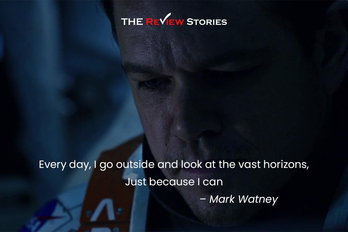 Every day, I go outside and look at the vast horizons, Just because I can - best dialogues from the Movie Martian
