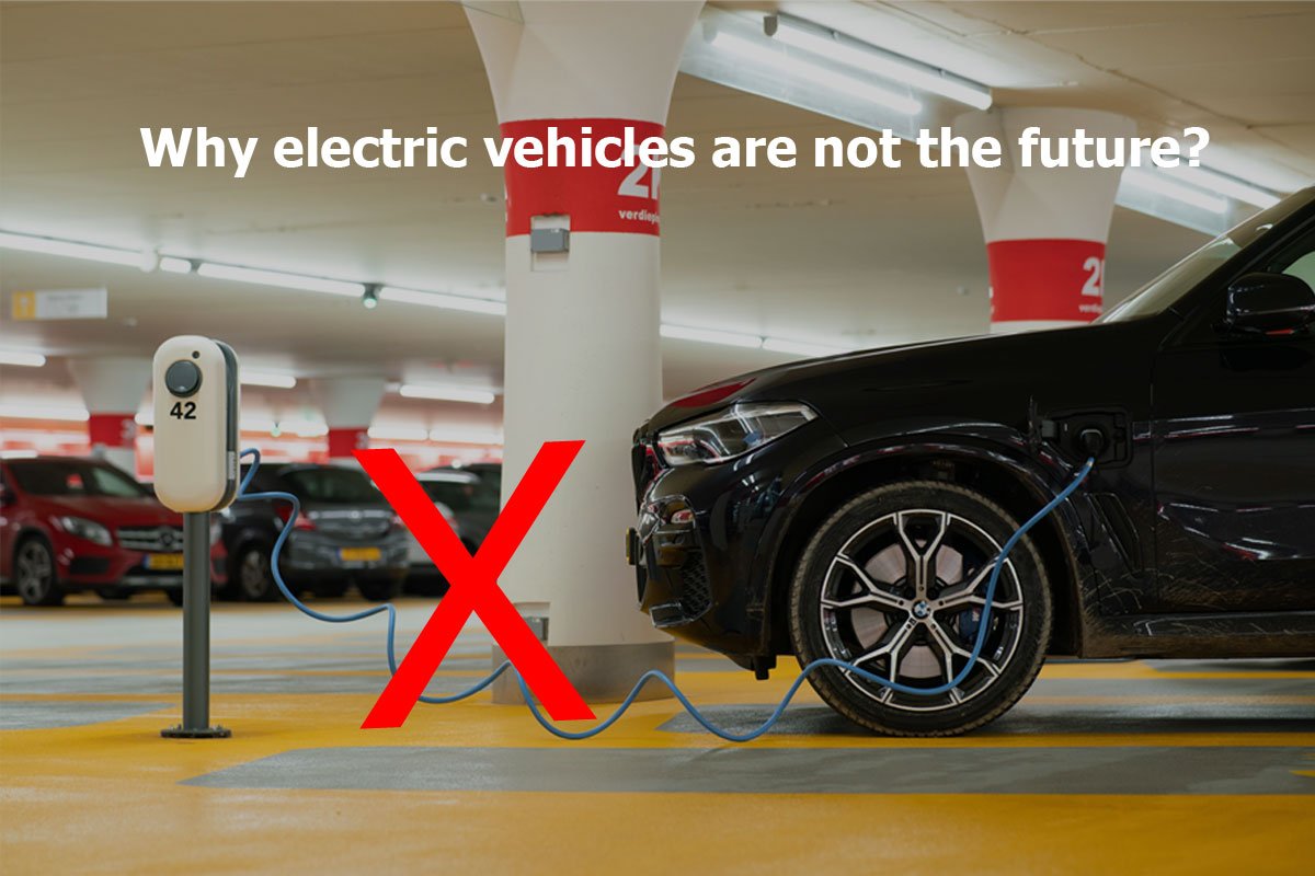 why electric vehicles are not the future