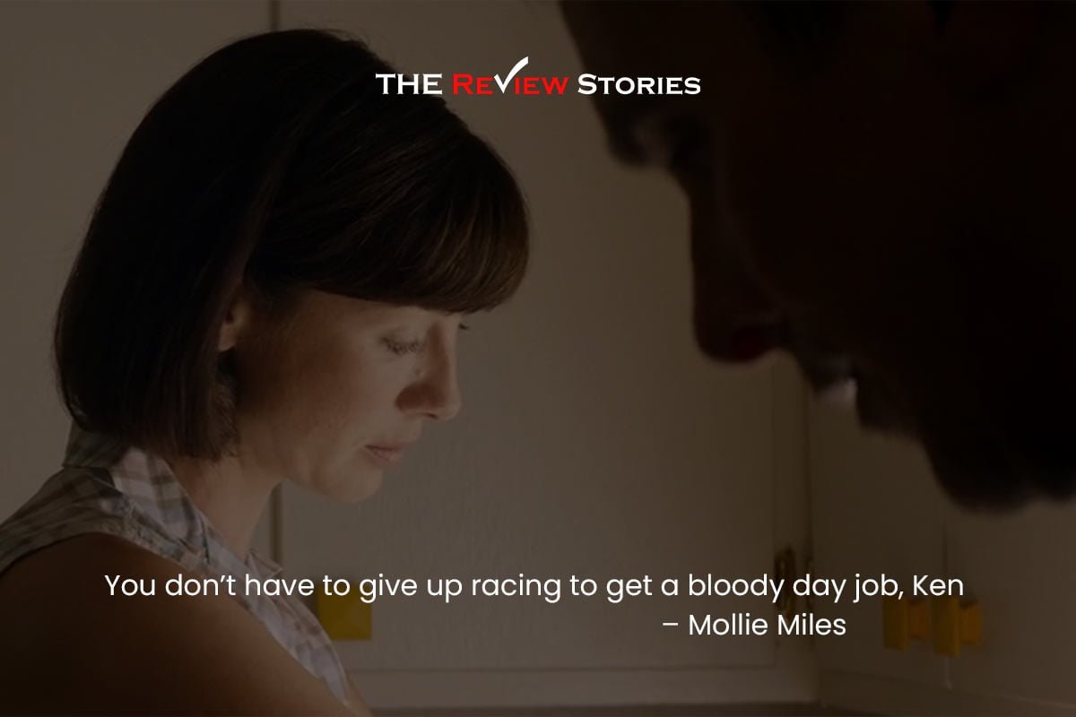 You don’t have to give up racing to get a bloody day job, Ken – Mollie Miles - best dialogues from Ford vs Ferrari movie