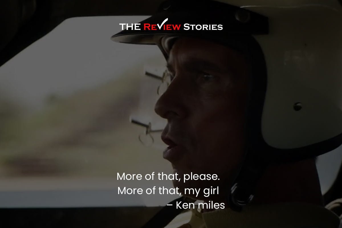 More of that, please. More of that, my girl – Ken miles - best dialogues from Ford vs Ferrari movie
