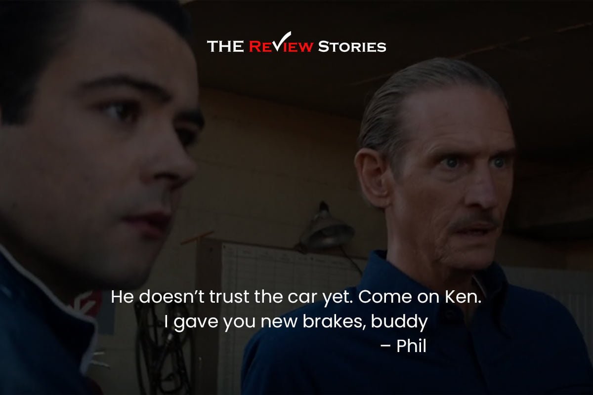 He doesn’t trust the car yet. Come on Ken. I gave you new brakes, buddy – Phil - best Hollywood movies