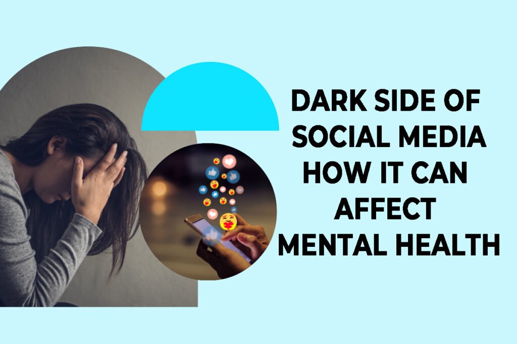 The Dark Side of Social Media: How It Can Affect Mental Health