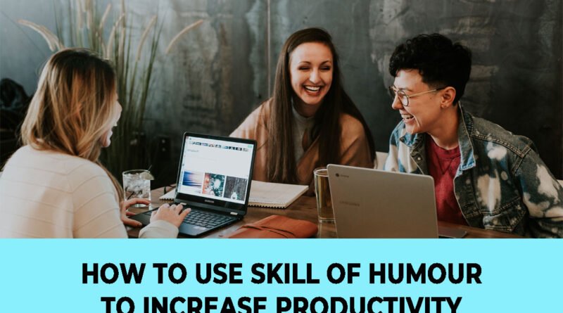 how to use skill of humour to increase productivity