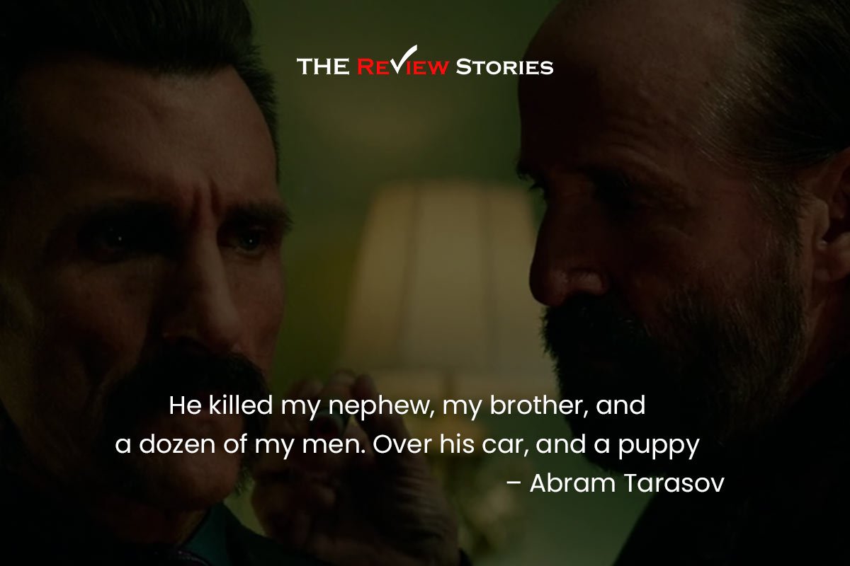 He killed my nephew, my brother, and a dozen of my men. Over his car, and a puppy – Abram Tarasov