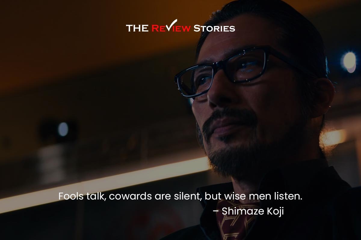 Fools talk, cowards are silent, but wise men listen. – Shimaze Koji Best Dialogues from John Wick Chapter 4