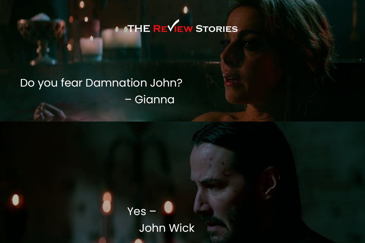 Do you fear Damnation John? – Gianna 
Yes – John Wick 