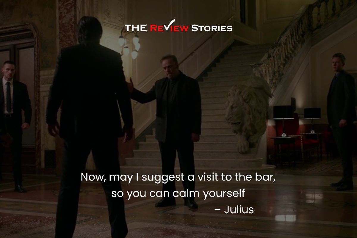 Now, may I suggest a visit to the bar, so you can calm yourself – Julius | best dialogues from John Wick Chapter 2