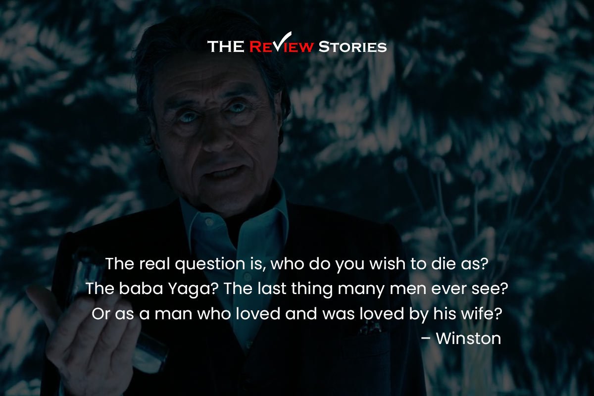 The real question is, who do you wish to die as? The baba Yaga? The last thing many men ever see? Or as a man who loved and was loved by his wife? – Winston 