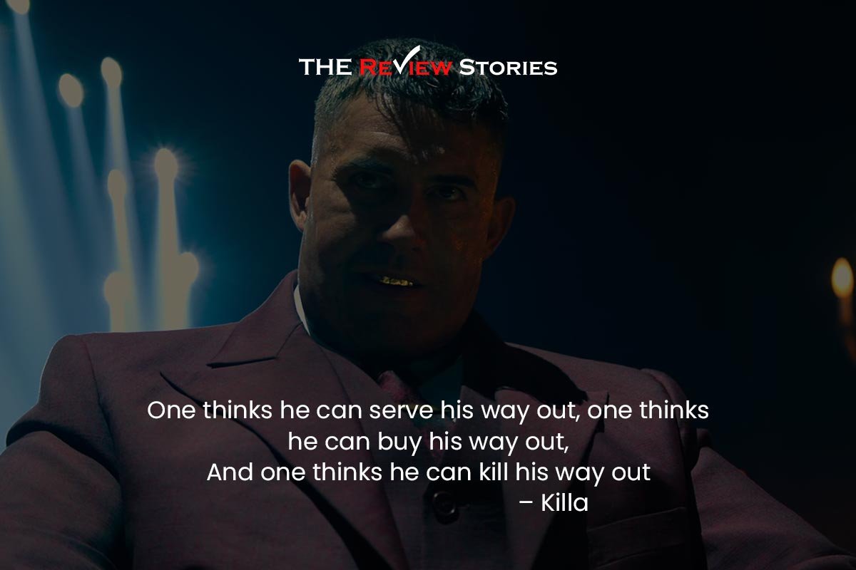 One thinks he can serve his way out, one thinks he can buy his way out, And one thinks he can kill his way out – Killa 