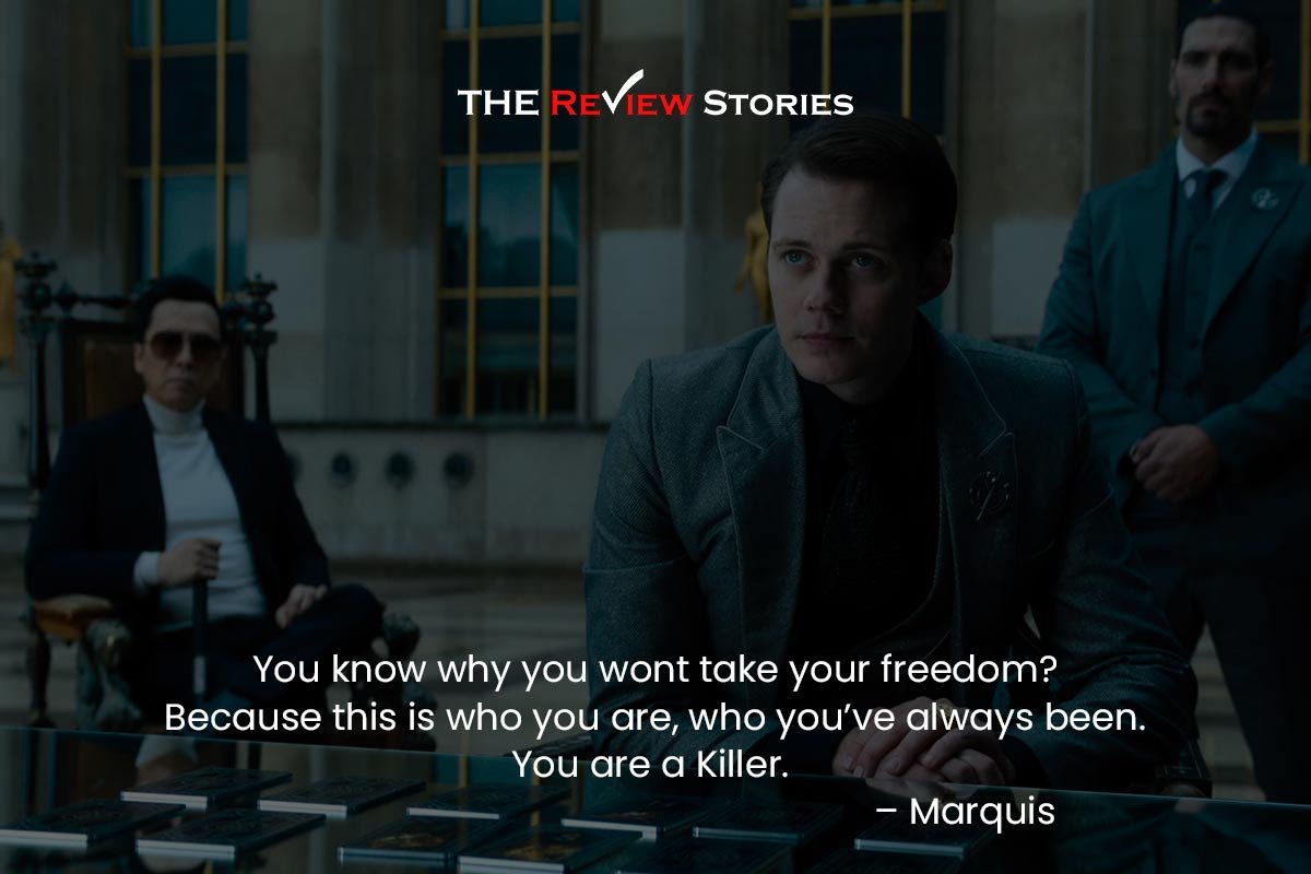 You know why you wont take your freedom? Because this is who you are, who you’ve always been. You are a Killer.  – Marquis 