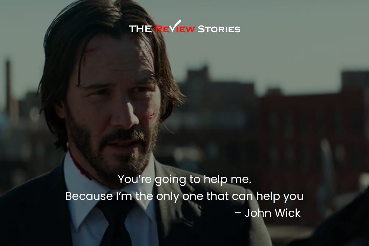 You’re going to help me. Because I’m the only one that can help you – John Wick | best dialogues from John Wick Chapter 2