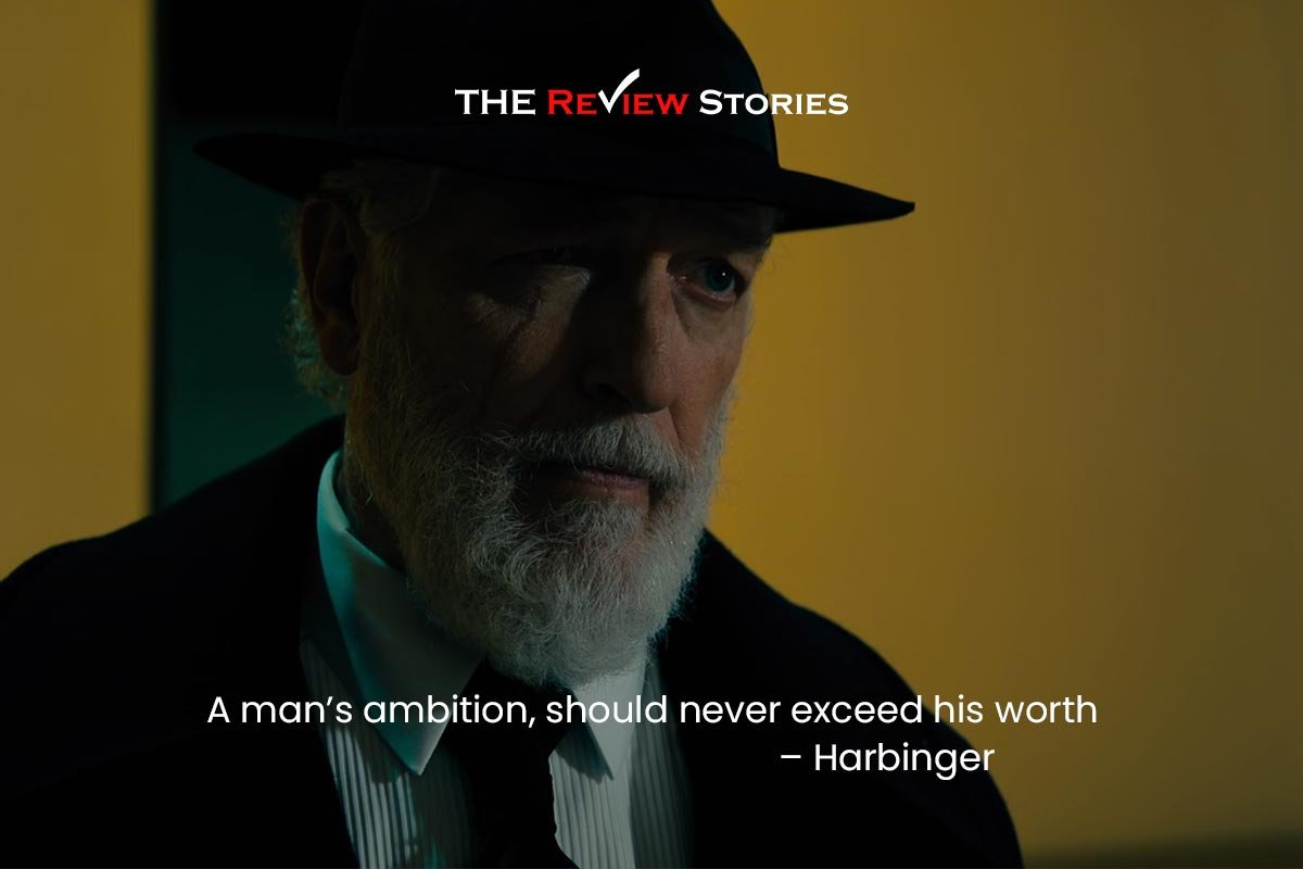 A man’s ambition, should never exceed his worth – Harbinger 