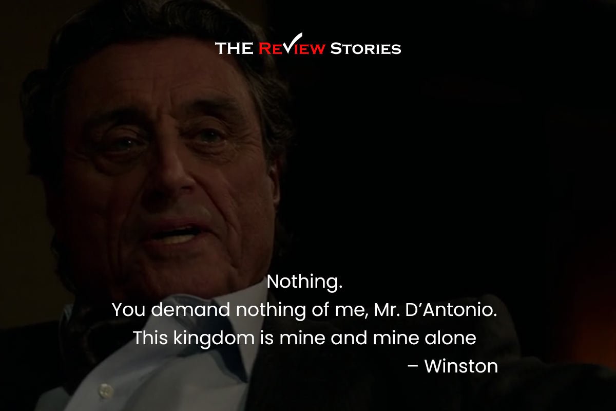 Nothing. You demand nothing of me, Mr. D’Antonio. This kingdom is mine and mine alone – Winston 