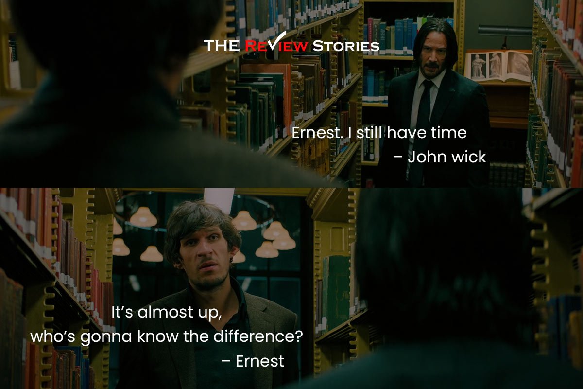 Ernest. I still have time – John wick
It’s almost up, who’s gonna know the difference? – Ernest 