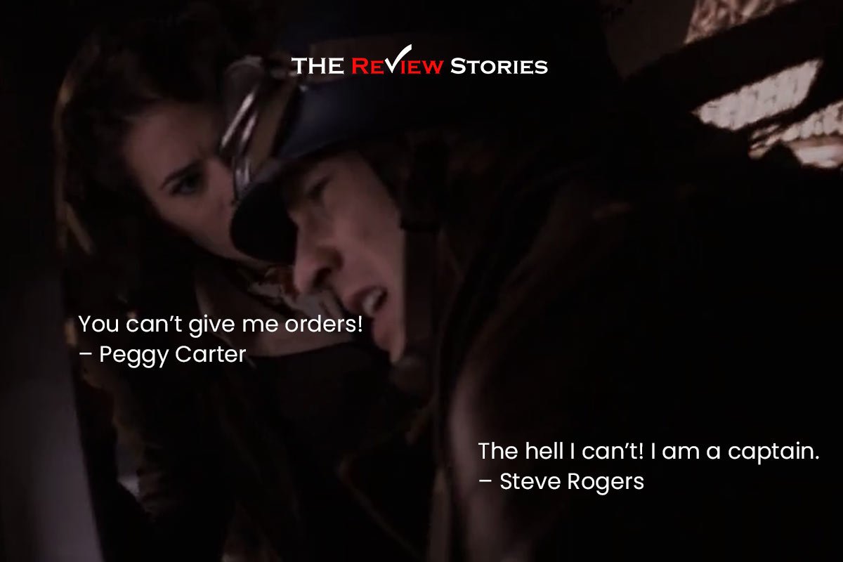 You can’t give me orders! – Peggy Carter
The hell I can’t! I am a captain. – Steve Rogers
