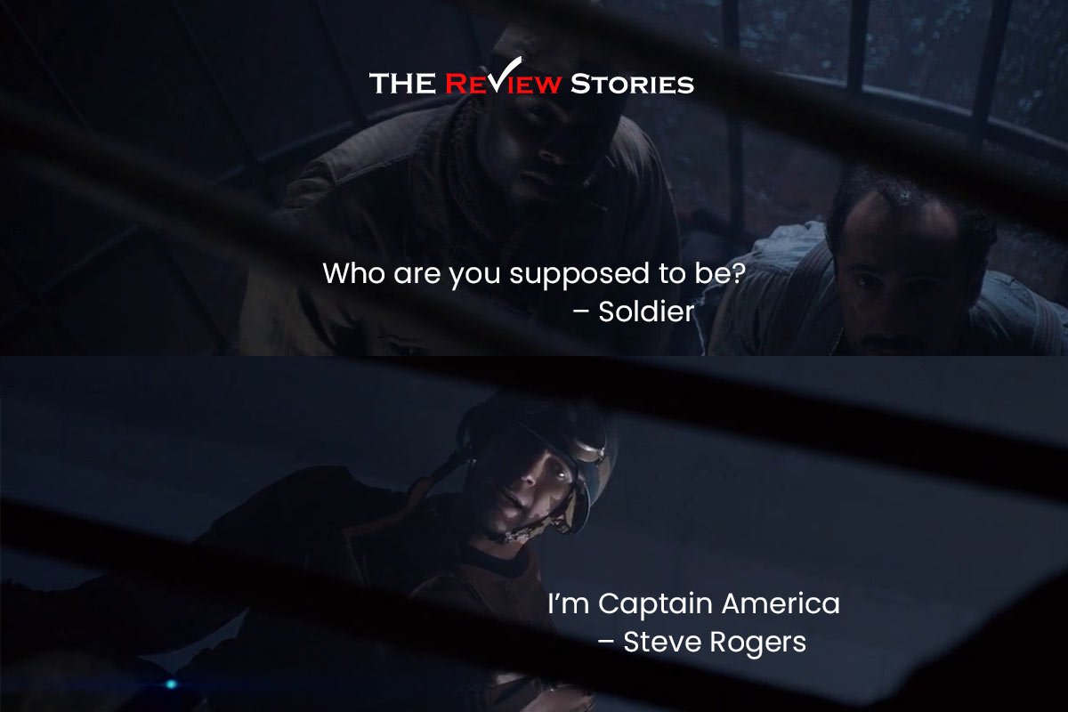 Who are you supposed to be? – Soldier I’m Captain America – Steve Rogers