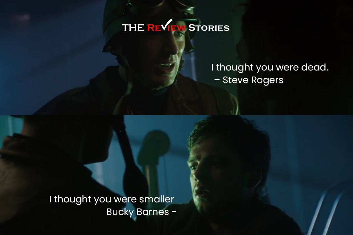 I thought you were dead. – Steve Rogers
I thought you were smaller – Bucky Barnes
