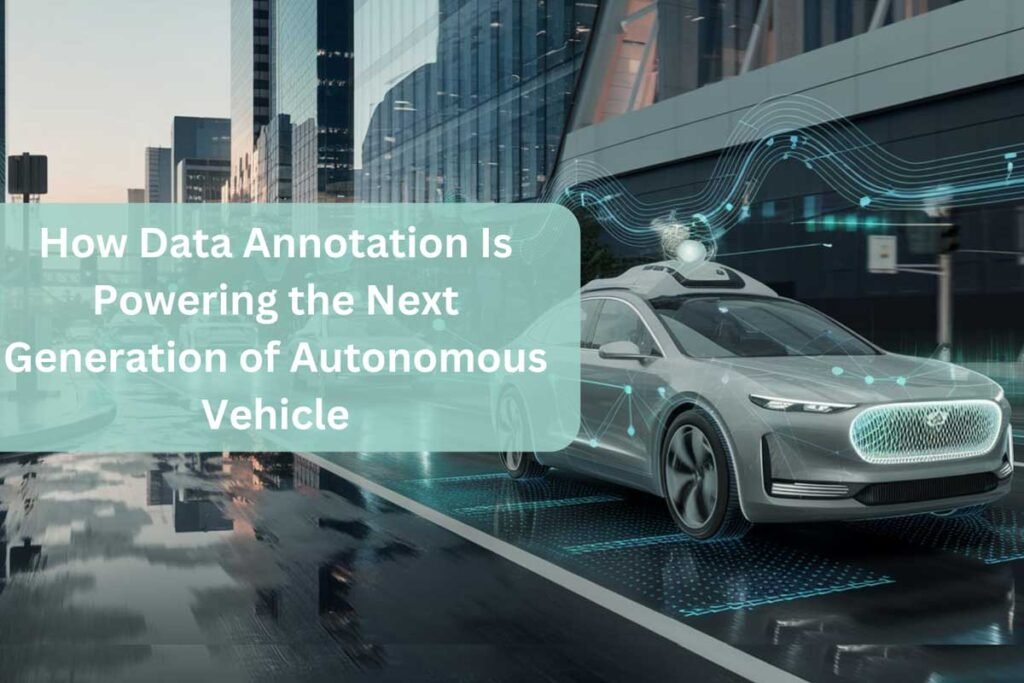 how accurate data annotation improves Autonomous vehicles