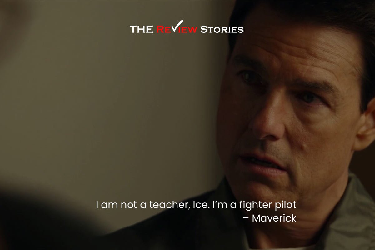 I am not a teacher, Ice. I’m a fighter pilot – Maverick 
best dialogues from Top Gun Maverick