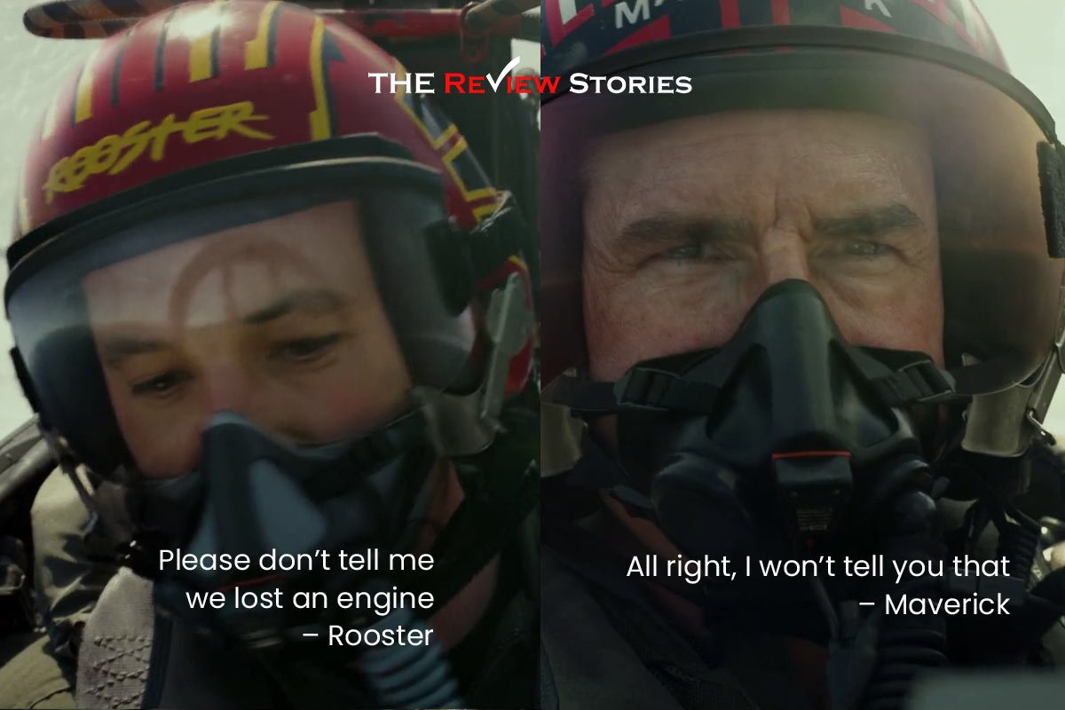 Please don’t tell me we lost an engine – Rooster 
All right, I won’t tell you that – Maverick 