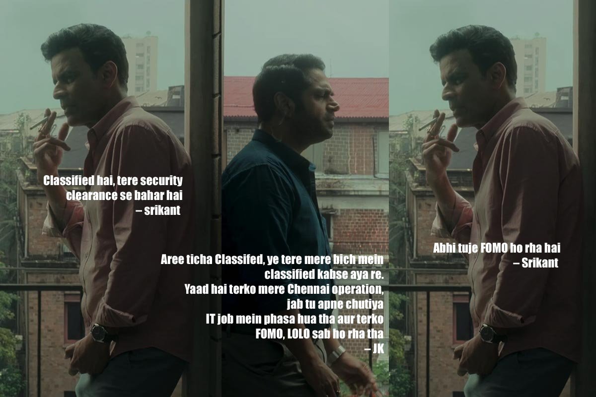 . Classified hai, tere security clearance se bahar hai – srikant
Aree ticha Classifed, ye tere mere bich mein classified kabse aya re. Yaad hai terko mere Chennai operation, jab tu apne chutiya IT job mein phasa hua tha aur terko FOMO, LOLO sab ho rha tha – JK