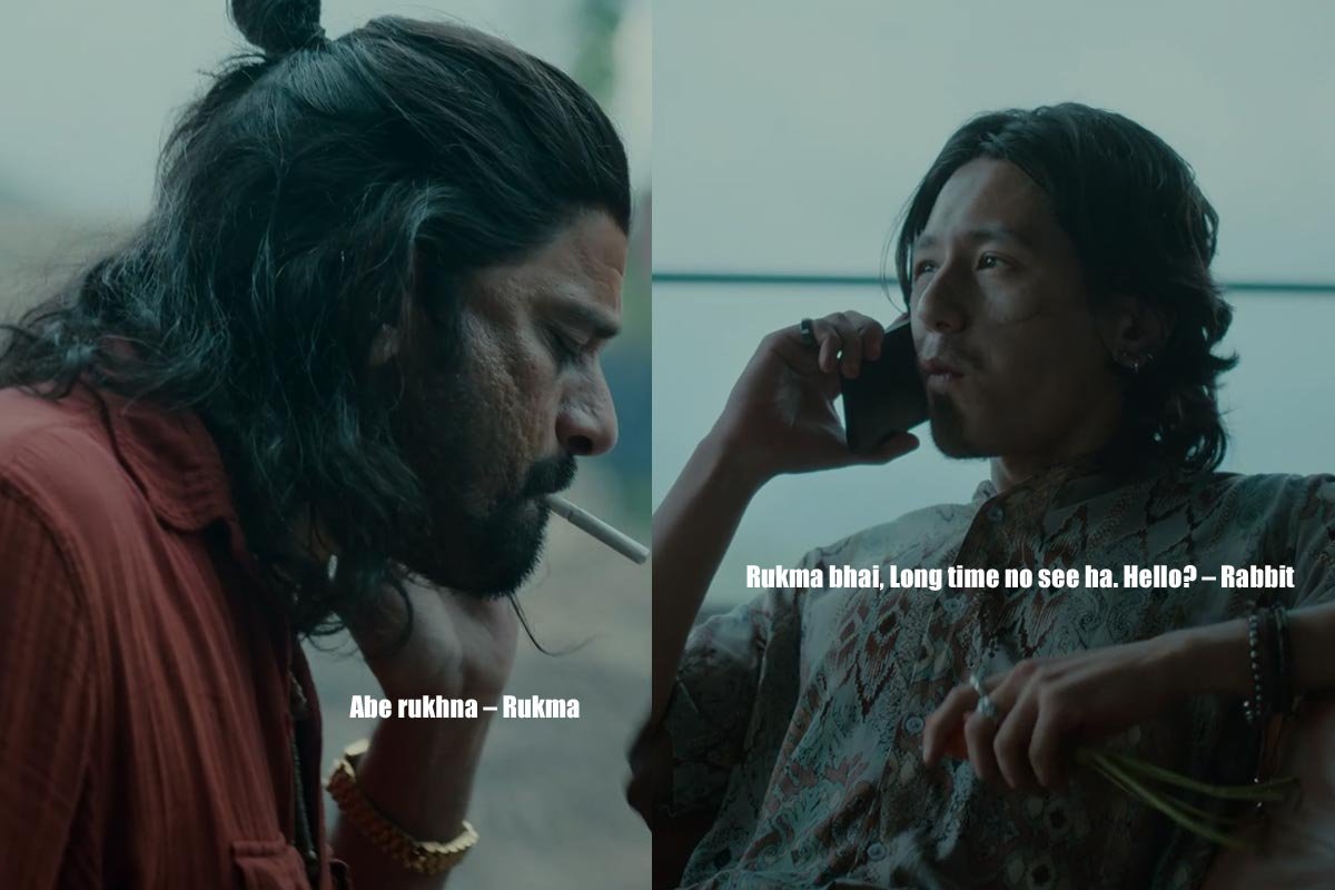 . Rukma bhai, Long time no see ha. Hello? – Rabbit
Abe rukhna – Rukma
Busy ho kya, baad mein karu? – Rabbit